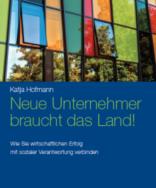 Neue Unternehmer braucht das Land“ – Wie Sie wirtschaftlichen Erfolg mit sozialer Veranwortung verbinden