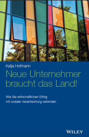 Neue Unternehmer braucht das Land“ – Wie Sie wirtschaftlichen Erfolg mit sozialer Veranwortung verbinden