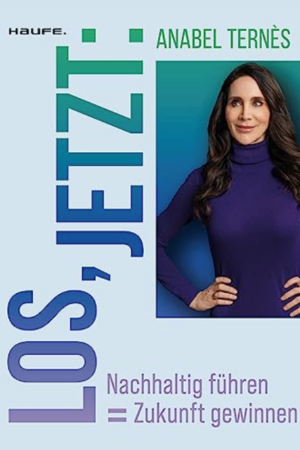 LOS, JETZT! – Nachhaltig führen = Zukunft gewinnen!